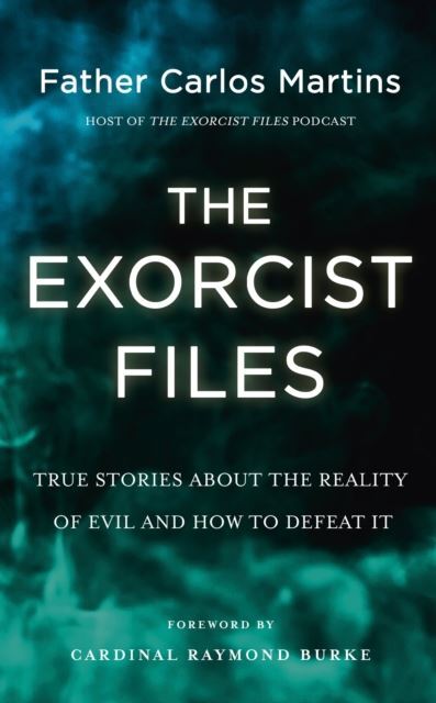 The Exorcist Files by Father Carlos Martins Hardback