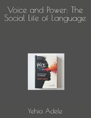 Voice and Power: The Social Life of Language by Yehia Adele Paperback Book