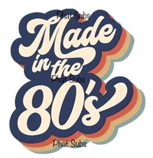 Sublimation Print Retro Made In The 80’s Ready to Press Heat Transfer