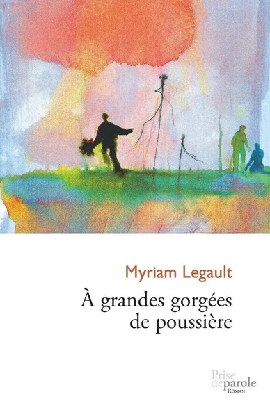À Grandes GorgéEs De PoussièRe Myriam Legault Taschenbuch FranzöSisch 2010-image