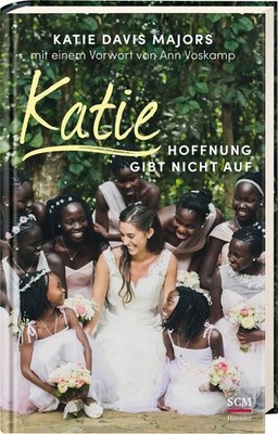 Katie - Hoffnung gibt nicht auf ~ Katie Davis ~  9783775158435