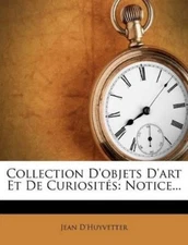 Jean D'Huyvette Collection d'Objets d'Art Et de Curiosit (Paperback) (UK IMPORT)