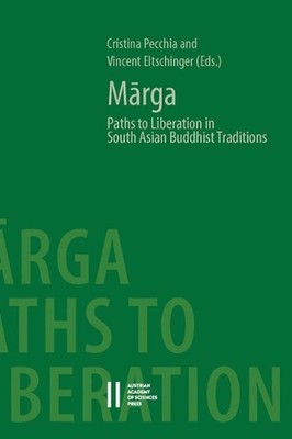Marga: Paths to Liberation in South Asian Buddhist Traditions. Papers from an In