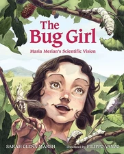 The Bug Girl: Maria Merian's Scientific Vision .. NEW