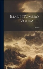 Iliade D'omero, Volume 1... (Hardback or Cased Book)