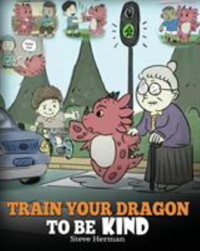 Train Your Dragon To Be Kind: A Dragon Book- paperback, Steve Herman, 1948040212