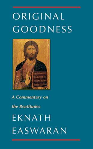Original Goodness: A Commentary on the Beatitudes by Eknath Easwaran: Used