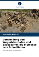 Verwendung Von Wegerichschalen Und SäGespäNen Als Biomasse Zum Brikettieren Buch