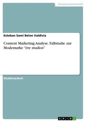 Content Marketing Analyse. Fallstudie zur Modemarke ''ére studios'' Esteban Sami