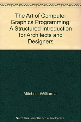 The Art of Computer Graphics Programming: A Structured Introduction for Archite,