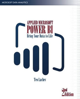 APPLIED MICROSOFT POWER BI (2ND EDITION): BRING YOUR DATA By Teo Lachev & Edward