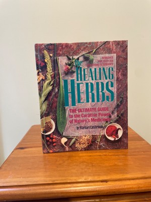 Healing Herbs : The Ultimate Guide to the Curative Power of Nature's...