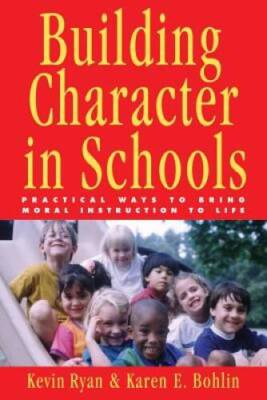 Building Character in Schools: Practical Ways to Bring Moral Instruction  - GOOD