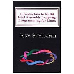 Introduction to 64 Bit Intel Assembly Language Programming for Linux by Ray Seyfarth (2012 ...