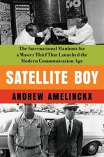 Satellite Boy : The International Manhunt for a Master Thief That