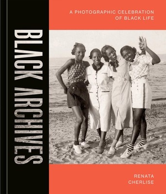 Black Archives: A Photographic Celebration of Black Life, Cherlise, Renata, New 