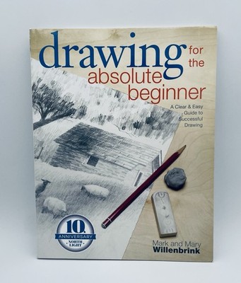 Drawing for the Absolute Beginner: A Clear & Easy Guide to Successful Drawing