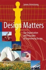 Design Matters : The Organisation And Principles of Engineering Design, Hardc...