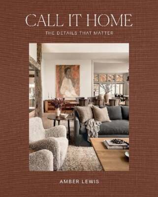 Call It Home: The Details That Matter by Amber Lewis: New
