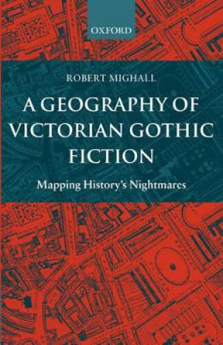 Thumbnail - A Geography Of Victorian Gothic Fiction: Mapping History's Nightmares