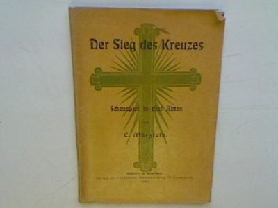 Der Sieg des Kreuzes - Schauspiel in drei Akten. Märzfeld, C.: