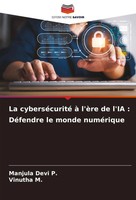 La CyberséCurité à L'èRe De L'ia : DéFendre Le Monde NuméRique P. (U. A.) Buch