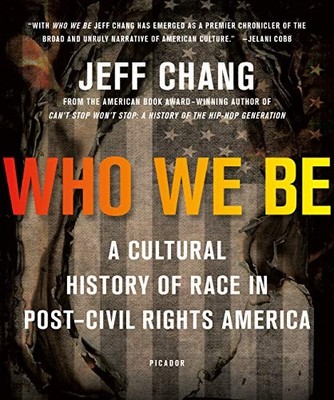 Who We Be: A Cultural History of Race i..., Chang, Jeff