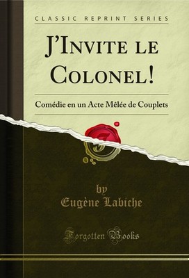 J'Invite le Colonel!: Comédie en un Acte Mêlée de Couplets (Classic Reprint)