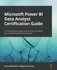 Microsoft Power BI Data Analyst Certification Guide: A comprehensive guide t...