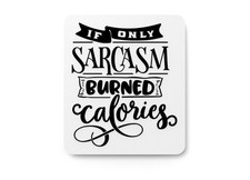 Burned Calories If Only Sarcasm  Funny sign For Home or Office