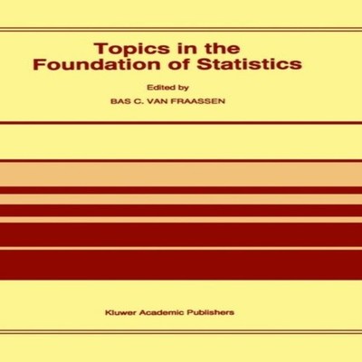 Topics in the Foundation of Statistics Bas C. Van Fraassen Hardco