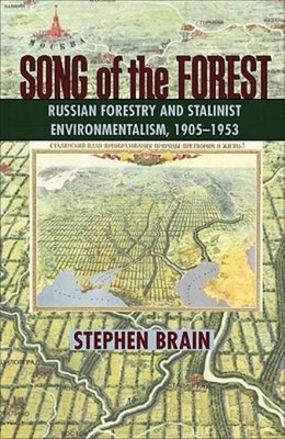 Song Of The Forest: Russian Forestry And Stalinist Environme...