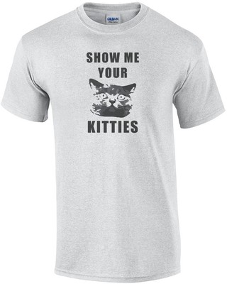 Show Me Your Kitties. Please? I Love Cats. Shirt
