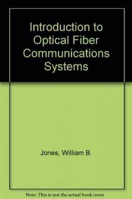 Introduction to Optical Fiber - Hardcover, by Jones Jr. William - Very Good