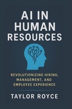 AI in Human Resources: Revolutionizing Hiring, Management, and Employee Experien