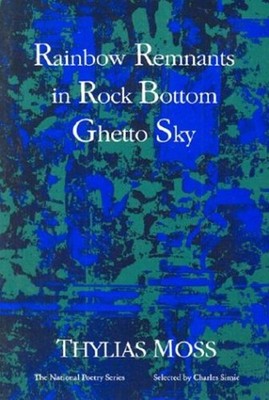 Rainbow Remnants in Rock Bottom Ghetto Sky: Poems the National Po