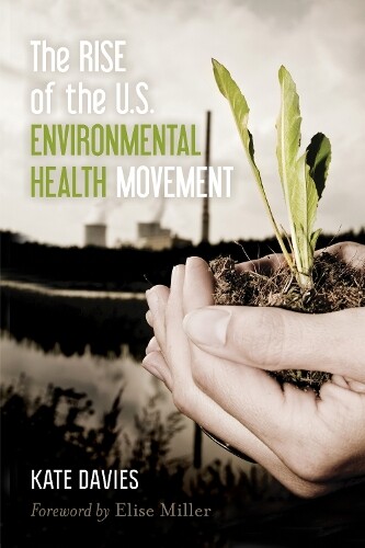 Kate Davies The Rise Of The U.s. Environmental Health Moveme