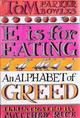 E is for Eating. An Alphabet of Greed with drawings by Matthew Rice. Parker, Bow