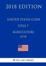 United States Code - Title 7 - Agriculture 3/4 2018 Edition, Paperback by Law...