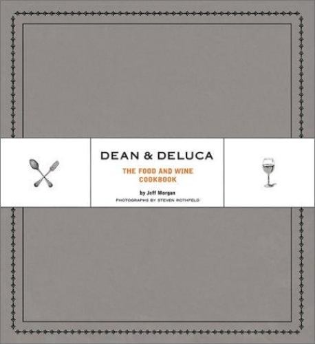 Dean and Deluca : The Food and Wine Cookbook by Jeff Morgan (2002