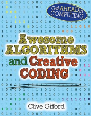 Awesome Algorithms & Creative Coding (Get Ahead in Computing), Gifford, Clive, N