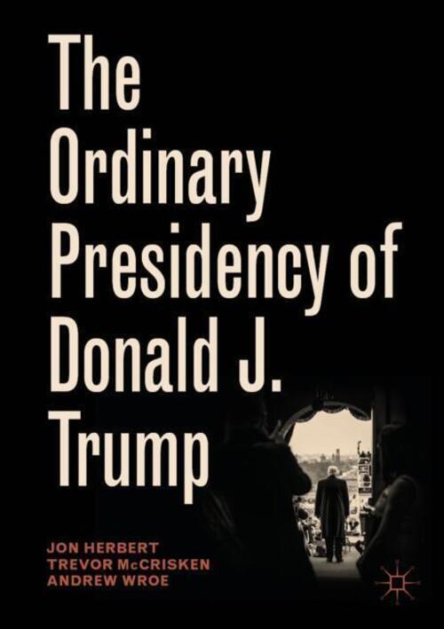 Thumbnail - The Ordinary Presidency Of Donald J. Trump | Jon Herbert (u. A.) |