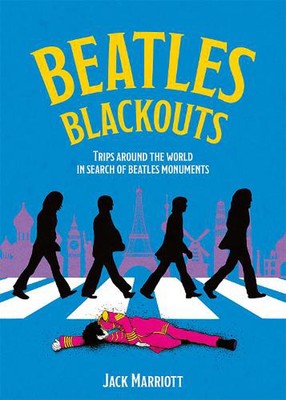 Beatles Blackouts: Trips Around the World in Search of Beatles Monuments by Jack