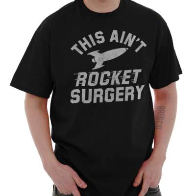 Aint Rocket Surgery Funny Sarcastic Smart Womens or Mens Crewneck T Shirt Tee