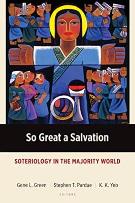 So Great a Salvation: Soteriology in the Majority World by Stephen T. Pardue,...