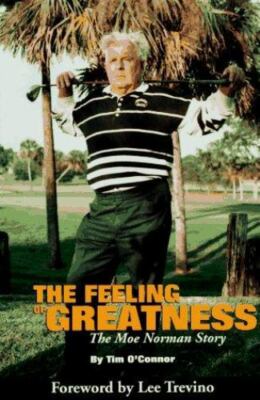 The Feeling of Greatness: The Moe Norman Story by O'Connor, Jim; O'Connor, Tim