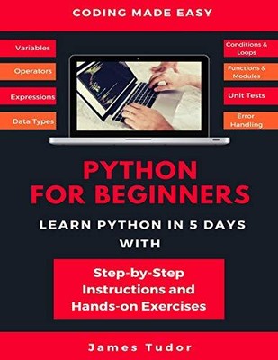 PYTHON FOR BEGINNERS: LEARN PYTHON IN 5 DAYS WITH By James Tudor Mint Condition