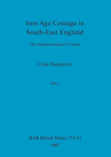 Iron Age Coinage In South-East England, Part I The Archaeological Context Buch-image