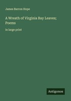 A Wreath Of Virginia Bay Leaves Poems, James Barron Hope