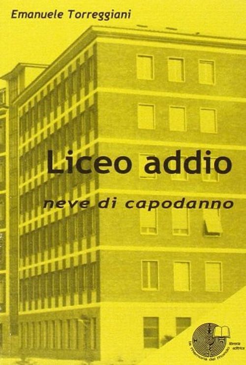 Libri Emanuele Torreggiani - Liceo Addio. Neve Di Capodanno